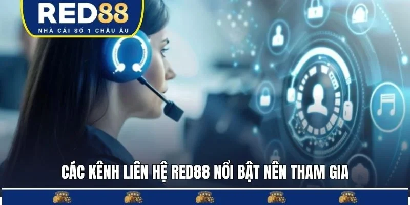 Các kênh liên hệ RED88 nổi bật nên tham gia