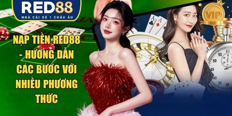 Nạp Tiền RED88 – Hướng Dẫn Các Bước Với Nhiều Phương Thức