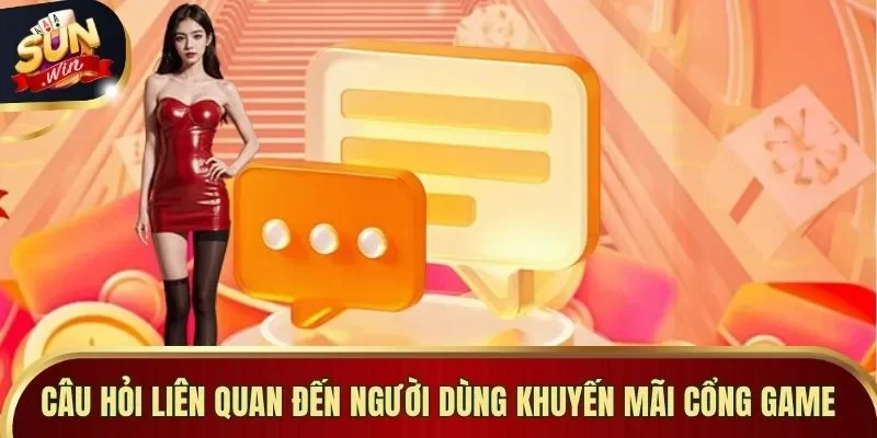 Câu hỏi liên quan đến người dùng khuyến mãi cổng game