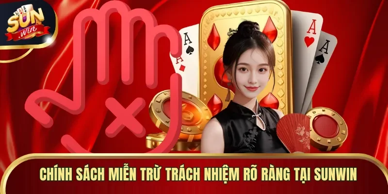 Chính sách miễn trừ trách nhiệm rõ ràng tại Sunwin