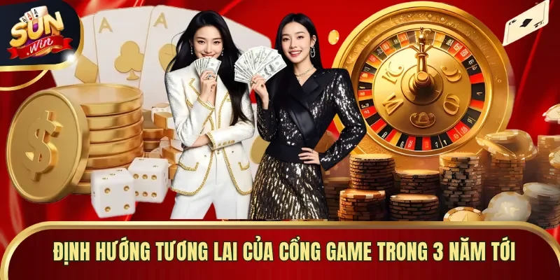 Định hướng tương lai của cổng game trong 3 năm tới
