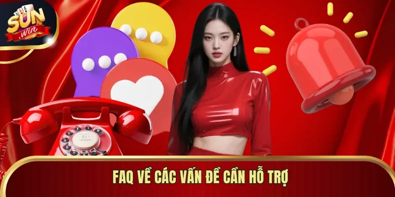FAQ về các vấn đề cần hỗ trợ