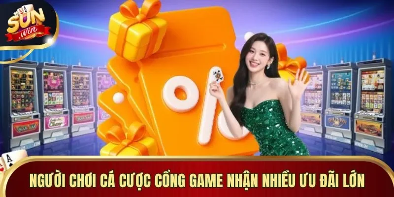 Người chơi cá cược cổng game nhận nhiều ưu đãi lớn