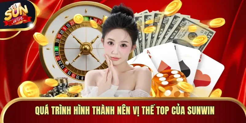 Quá trình hình thành nên vị thế top của Sunwin