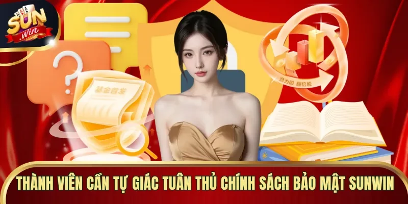 Thành viên cần tự giác tuân thủ chính sách bảo mật Sunwin 